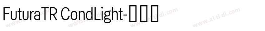 FuturaTR CondLight字体转换 FuturaTR CondLight字体转换